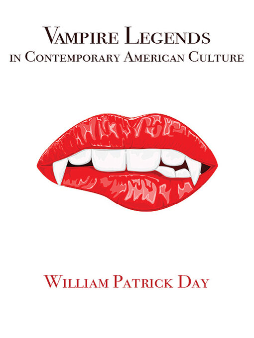 Title details for Vampire Legends in Contemporary American Culture by William Patrick Day - Available